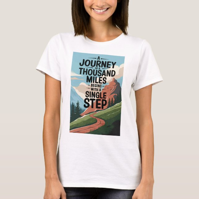A journey of a thousand miles begins with a single T-Shirt (Front)