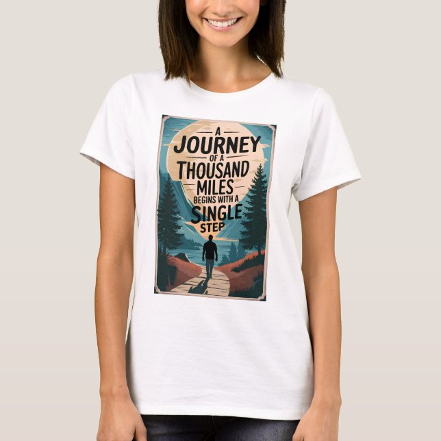 A journey of a thousand miles begins with a single T-Shirt (Front)