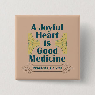 A Joyful Heart is Good Medicine Proverbs 17:22 2 Inch Square Button