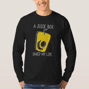 A Juice Box Saved My Life T-Shirt