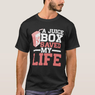 A Juice Box Saved My Life ------- T-Shirt