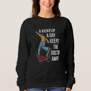 A Kickflip A Day Keeps The Doctor Away Quote For A Sweatshirt