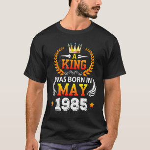A King Was Born In May 1985 Happy My Birthday 37 Y T-Shirt