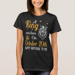 A King Was Born On October 20th Happy Birthday To  T-Shirt