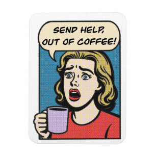 a lady needs her coffee send help out of coffee magnet