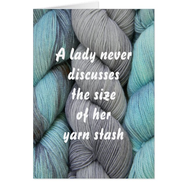 A lady never... Yarn stash, card for knitters (Front)