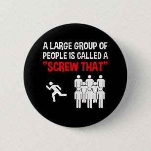 A Large Group Of People Is Called A "Screw That" 2 Inch Round Button