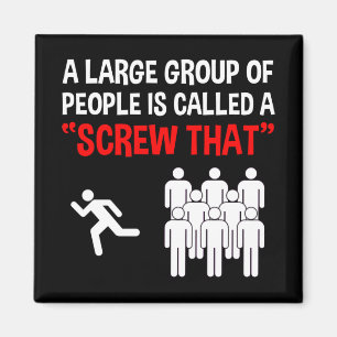 A Large Group Of People Is Called A "Screw That" Magnet