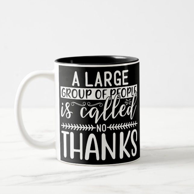 A Large Group of People is Called: No Thanks” Mug  (Left)