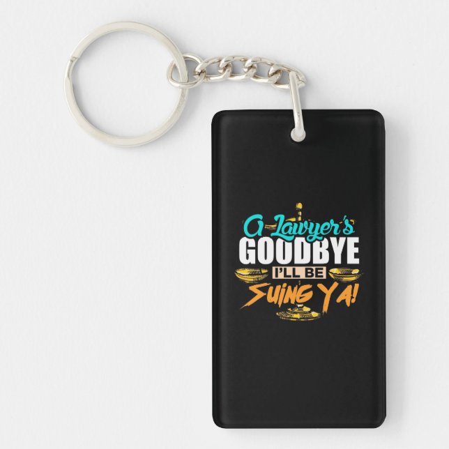 A Lawyer's Goodbye I Will Be Suing Ya Keychain (Front)