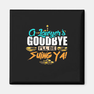 A Lawyer's Goodbye I Will Be Suing Ya Magnet