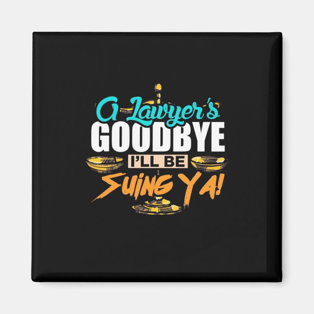 A Lawyer's Goodbye I Will Be Suing Ya Magnet (Front)