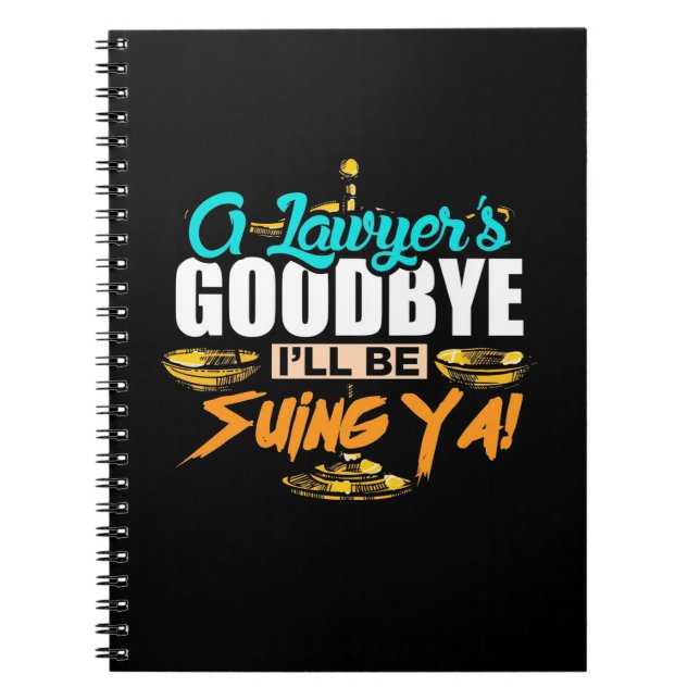 A Lawyer's Goodbye I Will Be Suing Ya Notebook (Front)