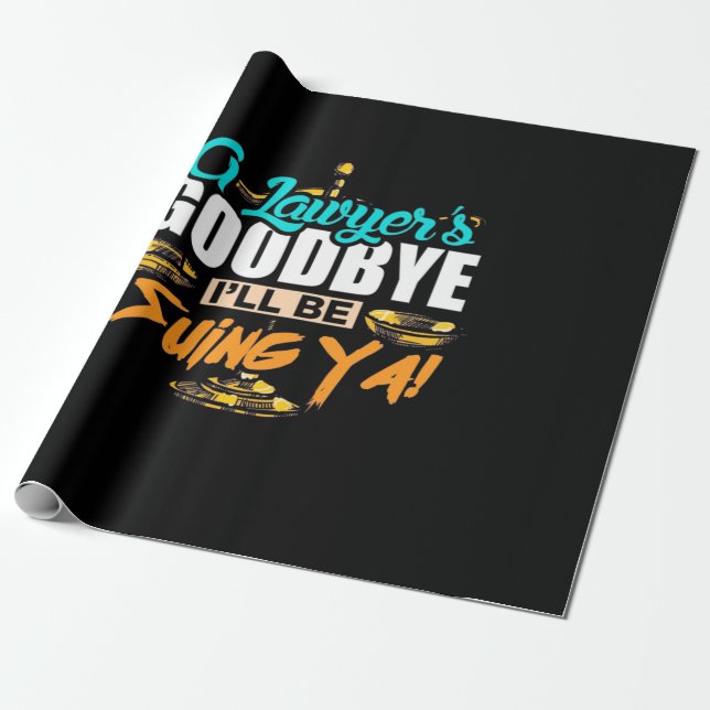 A Lawyer's Goodbye I Will Be Suing Ya Wrapping Paper (Unrolled)