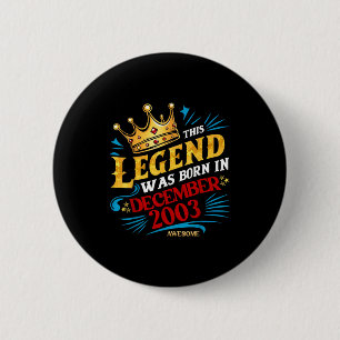 A Legend Was Born In December 2003 Awesome Man Boy 2 Inch Round Button
