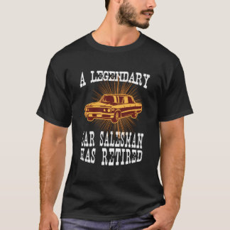 A Legendary Car Salesman Has Retired Retirement Pa T-Shirt