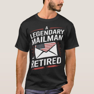 A Legendary Mailman Has Retired Postal Funny T-Shirt