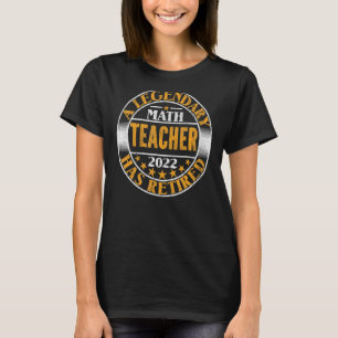 A Legendary Math Teacher Has Retired Math Teacher  T-Shirt