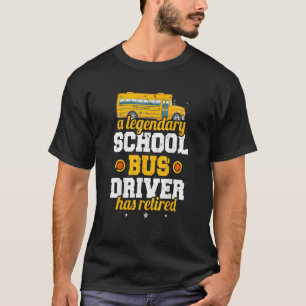 A Legendary School Bus Driver Has Retired School B T-Shirt