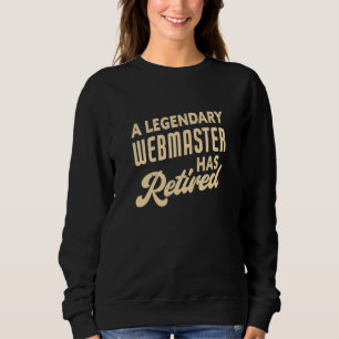 A Legendary Webmaster Has Retired Webmaster Sweatshirt