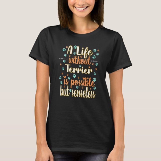 A Life with dog love best friend dog breed Terrier T-Shirt (Front)