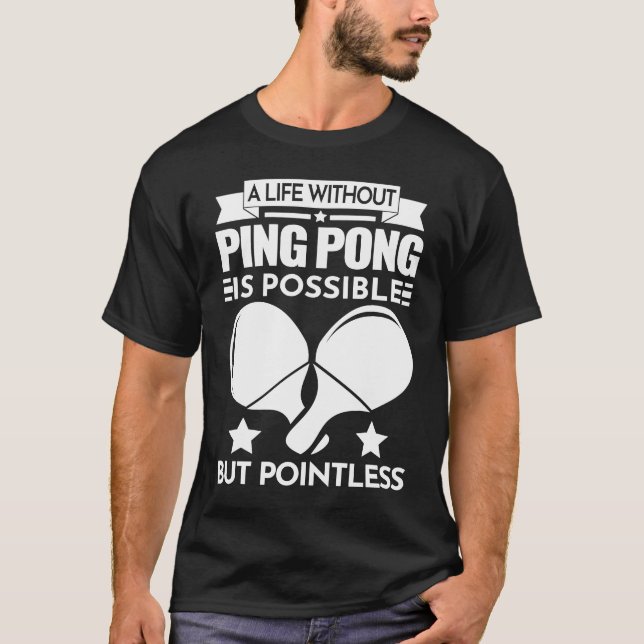 A life without a ping pong is meaningless ping pon T-Shirt (Front)