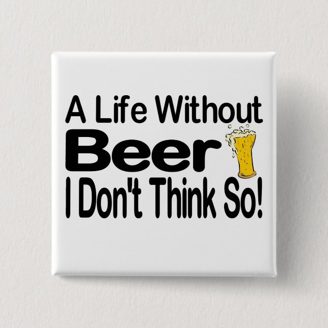 A Life Without Beer 2 Inch Square Button (Front)
