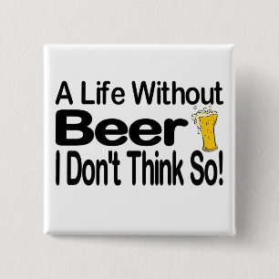 A Life Without Beer 2 Inch Square Button