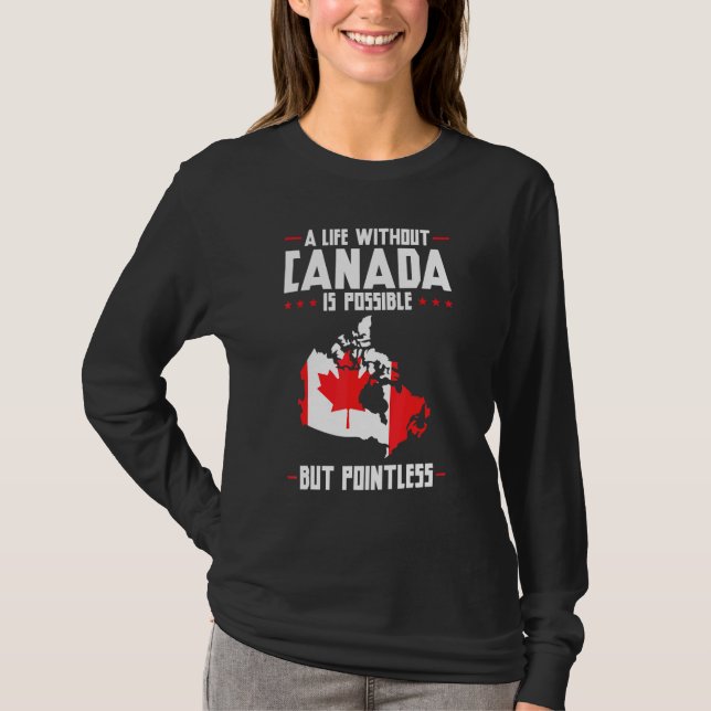 A Life Without Canada Is Pointless Canada T-Shirt (Front)