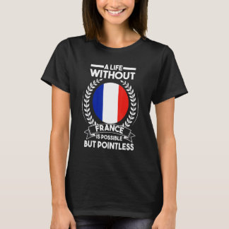 A life without France is possible French France Fr T-Shirt