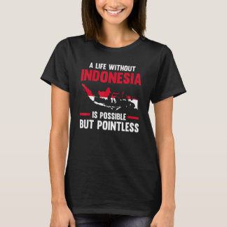 a life without Indonesia is possible Indonesian 1 T-Shirt
