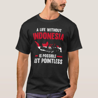 a life without Indonesia is possible Indonesian 1 T-Shirt