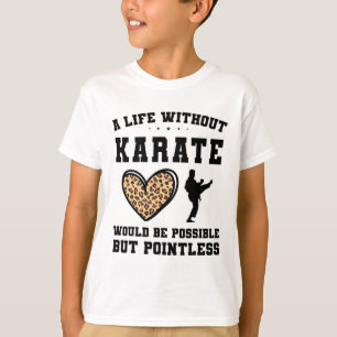 A Life Without Karate Would Be Possible But Pointl T-Shirt