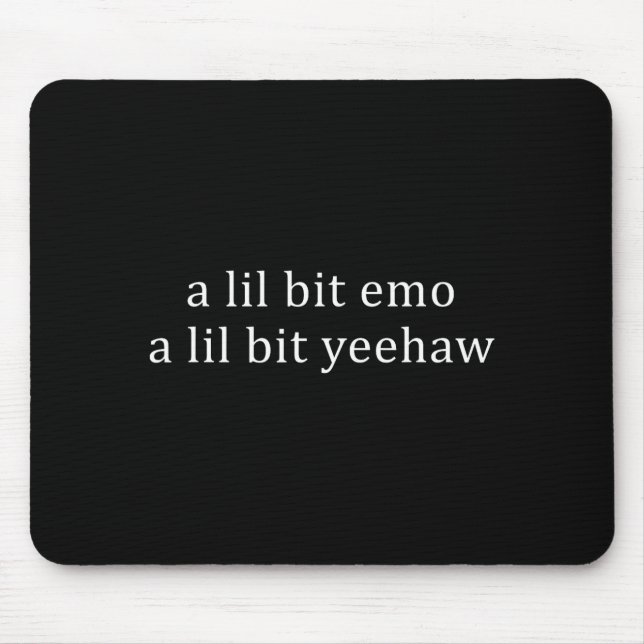 A lil bit emo a lil bit yeehaw funny saying quote mouse pad (Front)