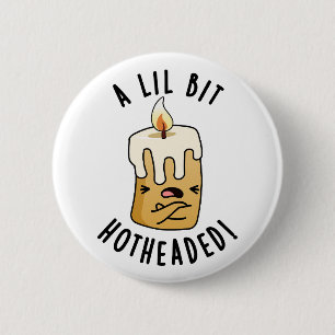 A Lil Bit Hot Headed Funny Candle Pun 2 Inch Round Button
