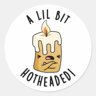 A Lil Bit Hot Headed Funny Candle Pun  Classic Round Sticker