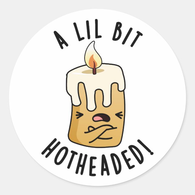 A Lil Bit Hot Headed Funny Candle Pun  Classic Round Sticker (Front)