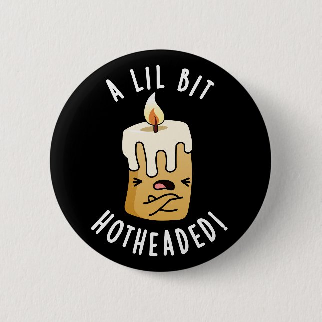 A Lil Bit Hot Headed Funny Candle Pun Dark BG 2 Inch Round Button (Front)
