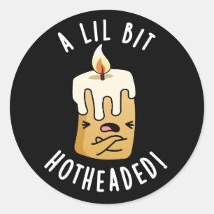 A Lil Bit Hot Headed Funny Candle Pun Dark BG Classic Round Sticker