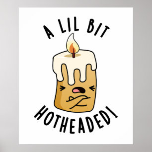 A Lil Bit Hot Headed Funny Candle Pun Poster