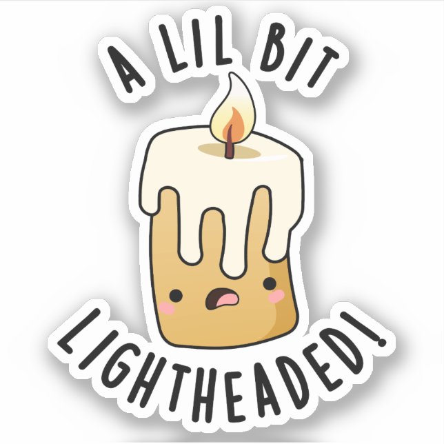 A Lil Bit Light Headed Funny Candle Puns  (Front)