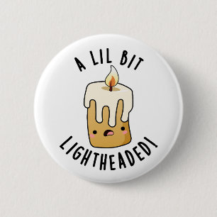 A Lil Bit Light Headed Funny Candle Puns 2 Inch Round Button
