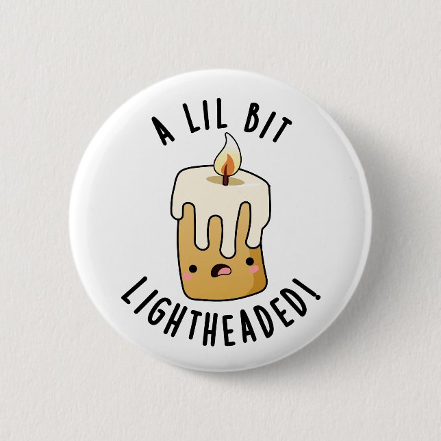 A Lil Bit Light Headed Funny Candle Puns  2 Inch Round Button (Front)