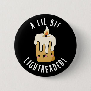 A Lil Bit Light Headed Funny Candle Puns Dark BG 2 Inch Round Button