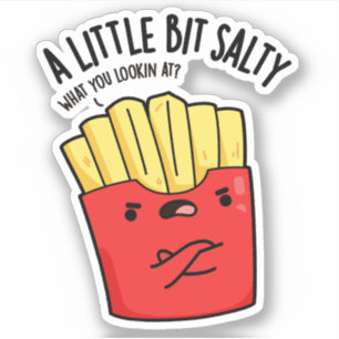 A Lil Bit Salty Funny Fries Pun 