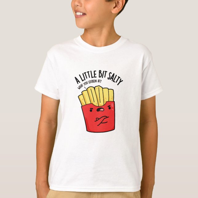 A Lil Bit Salty Funny Fries Pun  T-Shirt (Front)