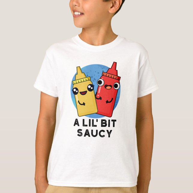 A Lil Bit Saucy Funny Sauce Pun  T-Shirt (Front)