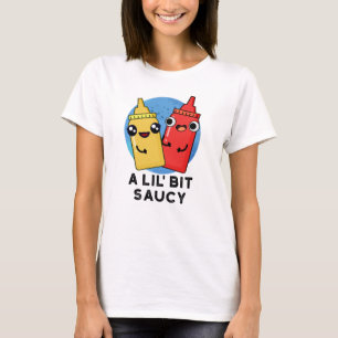 A Lil Bit Saucy Funny Sauce Pun  T-Shirt