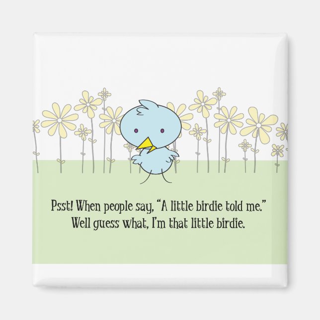 A Little Birdie Told Me Magnet (Front)
