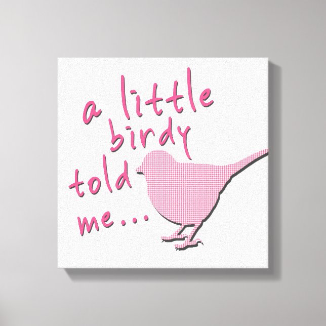 A Little Birdy Told Me 12" x 12" Canvas (pink) (Front)